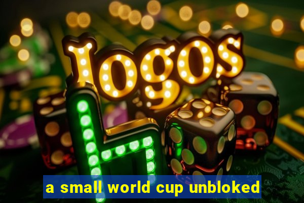 a small world cup unbloked